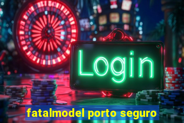 fatalmodel porto seguro